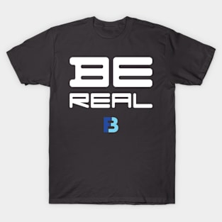 Be Real T-Shirt